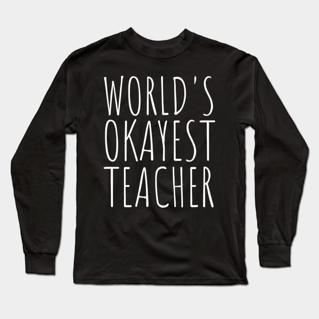 Worlds Okayest Teacher Funny School Long Sleeve T-Shirt by Kamarn Latin